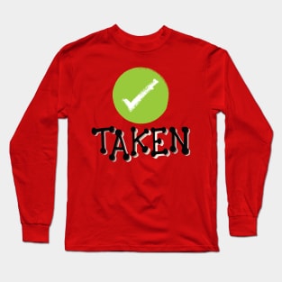 Taken. Funny - Humor- One word quote Long Sleeve T-Shirt